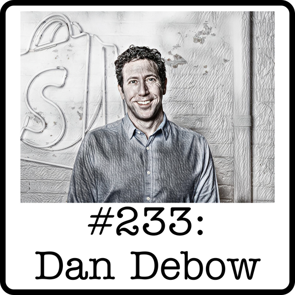 #233: Dan Debow (Build Canada/Loblaws/Shopify) - Energy Corridors, Tech Ventures & How Economic Growth Drives Prosperity