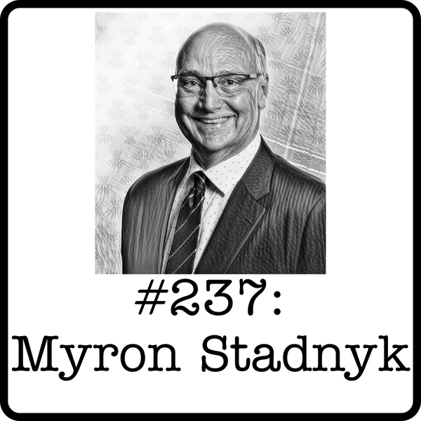 #237: Myron Stadnyk (Whitecap/Vermilion/Mancal) - Building ARC Resources, Exploring the Montney & Canadian Energy Going Forward