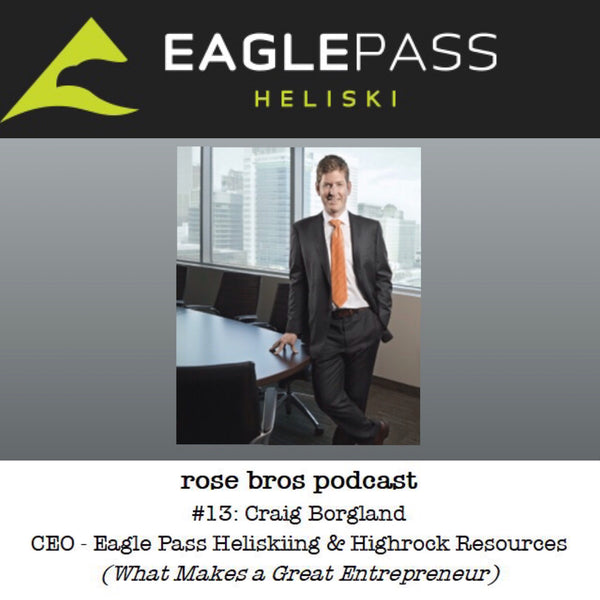 Episode #13: Craig Borgland - CEO of Eagle Pass Heliskiing & Highrock Resources