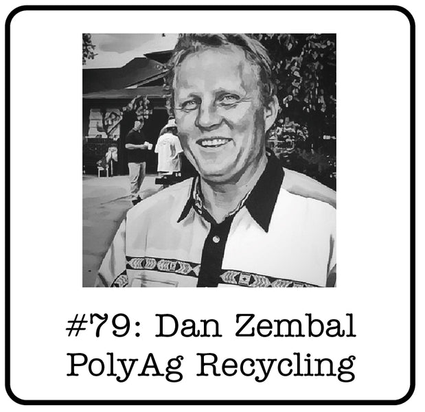 #79: Dan Zembal (PolyAg Recycling) - How Full Circle Recycling Works, Reusing Waste Products & Skin In the Game