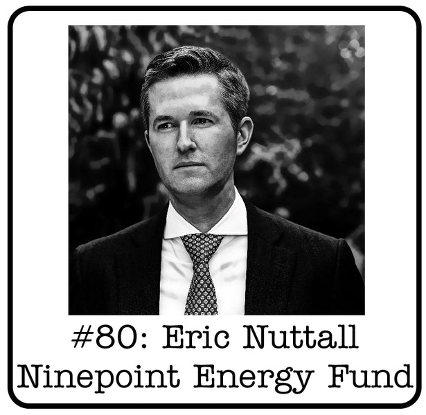 #80: Eric Nuttall (Ninepoint Energy Fund) - 600% Returns, Going Against the Grain & Why Energy Stocks are Rising