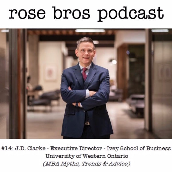 Episode #14: J.D. Clarke (Ivey School of Business) - MBA Myths, Trends & Advice