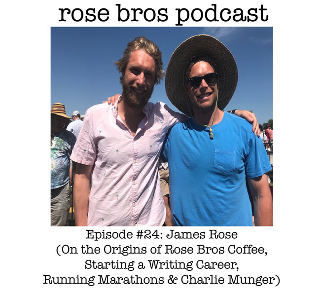 Episode #24: James Rose (On the Origins of Rose Bros Coffee, Starting a Writing Career, Running Marathons & Charlie Munger)