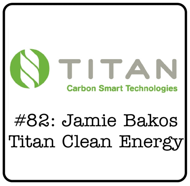 #82: Eco-Capitalism Series - Jamie Bakos (Titan Clean Energy Projects) - The Carbon Cycle, a $200 Billion Industry & How to Make a Profit From It