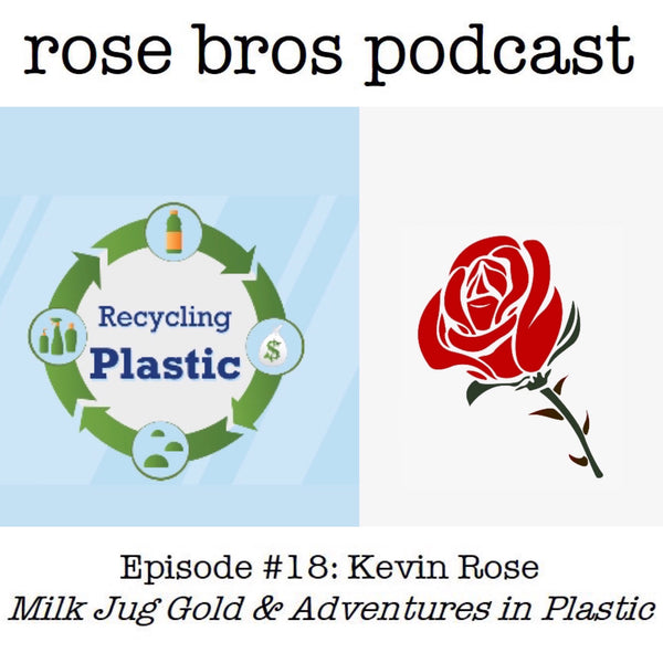 Episode #18: Kevin Rose (Rose Eco Projects) - Milk Jug Gold & Adventures in Plastic