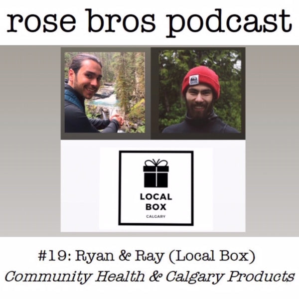 Episode #19: Ryan & Ray (Local Box) - Community Health & Calgary Products