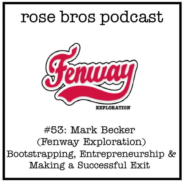#53: Mark Becker (Fenway Exploration) - Bootstrapping, Entrepreneurship & Making a Successful Exit