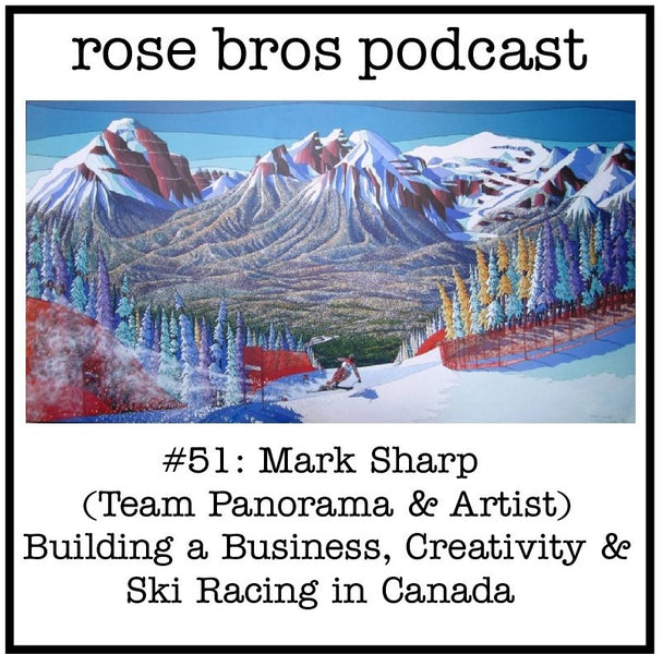 #51: Mark Sharp (Team Panorama & Artist) - Building a Business, Creativity & Ski Racing in Canada