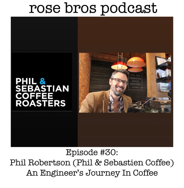 Episode #30: Phil & Sebastien Coffee (Phil Robertson) - An Engineer's Journey In Coffee
