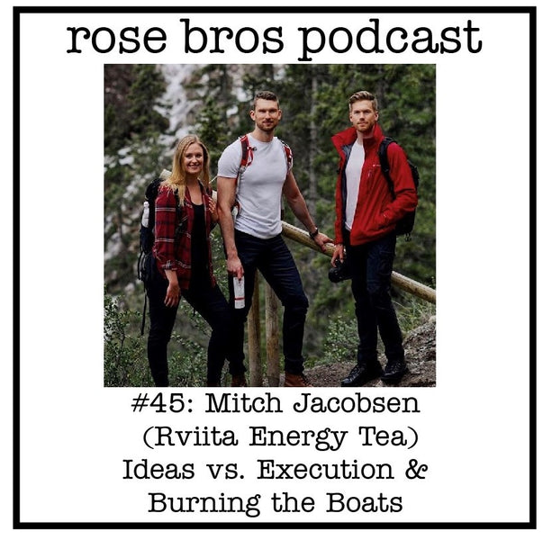 #45: Mitch Jacobsen (Rviita Energy Tea) - Ideas vs. Execution & Burning the Boats