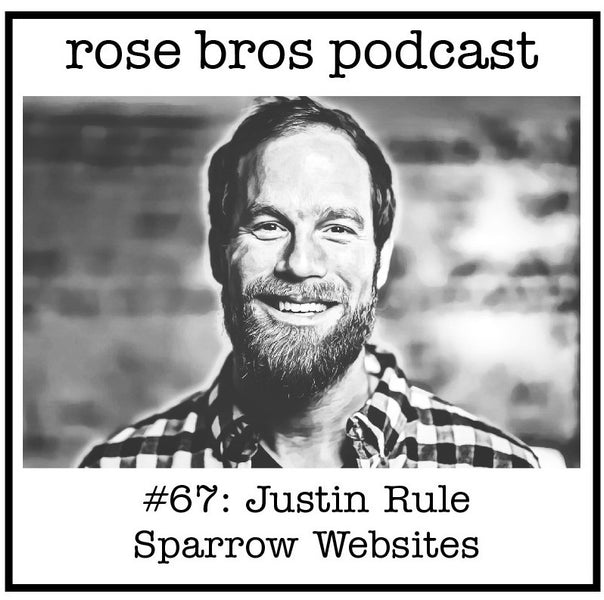 #67: Justin Rule (Sparrow Websites) - Personalizing Your Brand, Saying No to Selling the Business & the Importance of an Online Presence