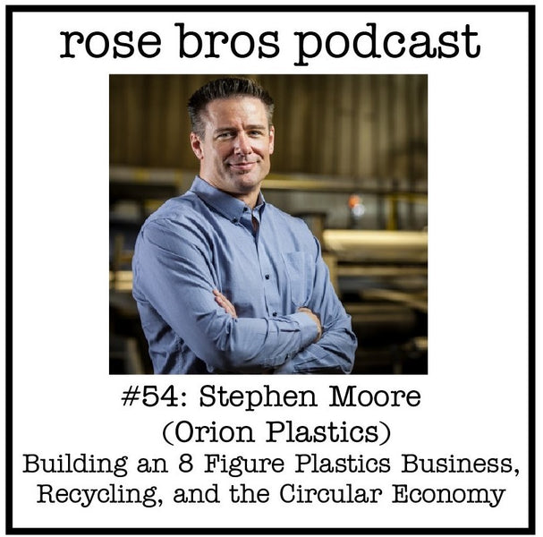 #54: Stephen Moore (Orion Plastics) - Building an 8 Figure Plastics Business, Recycling, and the Circular Economy