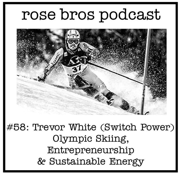 #58: Trevor White (Switch Power) - Olympic Skiing, Entrepreneurship & Sustainable Energy