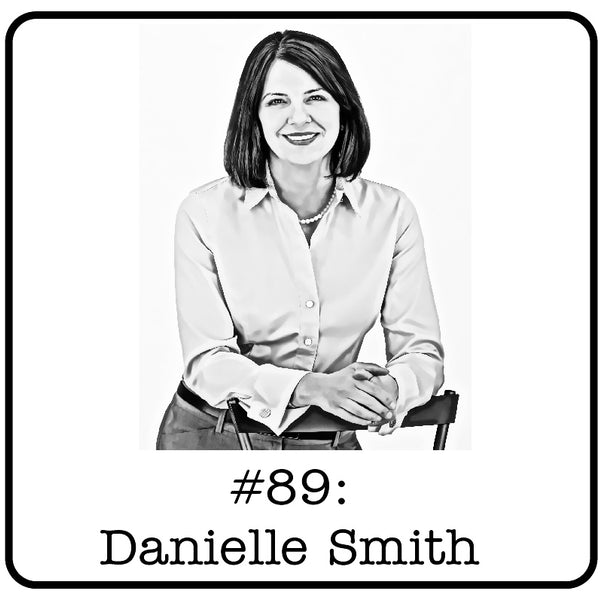 #89: Danielle Smith - Making a Comeback, Crypto, Saving for a Rainy Day & the Future of Alberta
